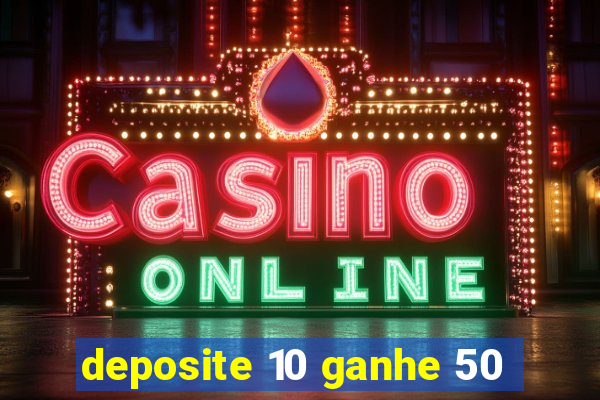 deposite 10 ganhe 50